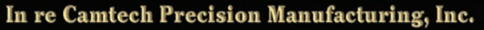COMPANY PROFILE • Camtech Precision Manufacturing, Inc., has been making precision parts and...