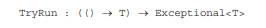 Write a function with that runs the given function in a try/catch, returning an appropriately...