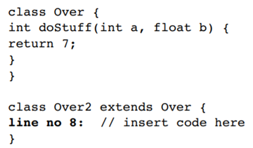 Given the following: which two methods, if inserted independently at line 8, will not compile?...-1