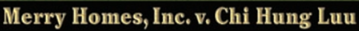 BACKGROUND AND FACTS • Chi Hung Luu leased premises in Houston, Texas, from Merry Homes, Inc., with...