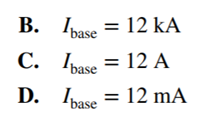 Given a system and using 480 V as your base voltage ( ) and using 10 MVA as your base power ( ),...-5