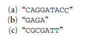 Let = {C, A, G, T} and let F be a function on * mapping a string s to the set of all substrings of s...