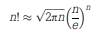 An approximation for a factorial can be found using Stirling’s formula: Write a function to...