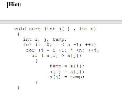 Write a simple bubble sort function. In the main( ) function, you can just call sort(array, 10);].