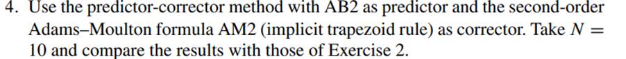 Repeat Exercise 4 using the third order Adams–Moulton formula as corrector.