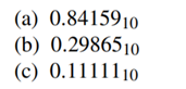 Rewrite the following real numbers as binary fractions to 16 bits of precision: