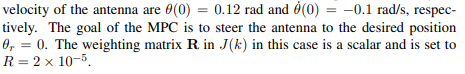 Design a robust MPC for the angular positioning system discussed in Sec. 16.3.1. Assume that the...