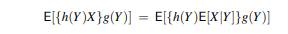 If X ? L 2 and h(Y) ? L 2 , then by Holder’s inequality, ¨ h(Y)X ? L 1 . Use the orthogonality...