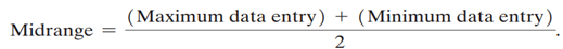 Midrange Another measure of central tendency that is rarely used but is easy to calculate is the...