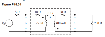 The linear transformer in the circuit shown in Fig. P18.34 has a coefficient of coupling of 0.75....