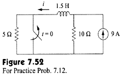 The switch in Fig. 7.52, has been closed for a long time It opens at t = 0. Find i(t) for t > 0....