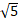 An ancient technique for extracting the square root of an integer N > 1 going back to the...-5