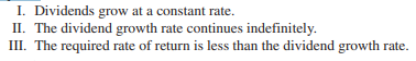 Which of the following assumptions does the constant-growth dividend discount model require? a. I...