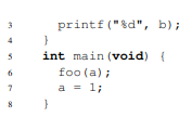 Consider the following program: Is it true or false that the value of a passed to foo will always be...-2