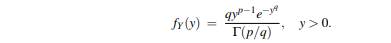 (a) For positive p and q, let X ~ gamma(p,1), and put Y := X1/q. Show that (b) If in part (a) we...-2