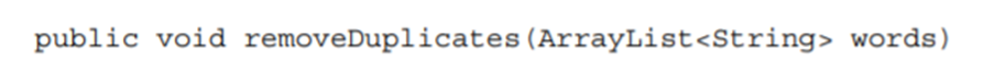 Write and test a method that removes duplicate words (that is, for which word1.equals(word2)) from...