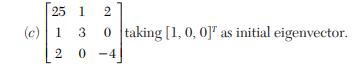 Find, by power method, the larger eigenvalue of the following matrices: Find the largest eigenvalue...-3