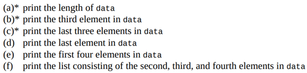 Suppose a list is assigned to the variable name data. Show how you would