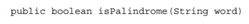 (a) Write a method that tests whether word is a palindrome (the same when read forward or backward,...-1