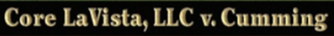 BACKGROUND AND FACTS • Core LaVista, LLC, executed a promissory note in favor of James Cumming of...