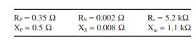 A 60-Hz single-phase transformer with capacity of 150 kVA has the following parameters: The primary...