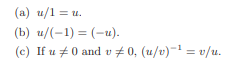 Let u and v be expressions in a field F. Show that the division operation satisfies the following.