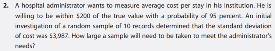 After learning of the size of sample needed in Exercise 2, the administrator decided that he would...