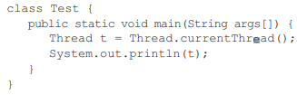 What is the output of this program? (a) Thread[main,5,main] (b) Thread[5,main] (c) Thread[main,0]...