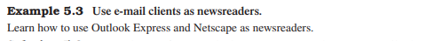 Follow Example 5.3 to configure Outlook Express to become a newsreader.