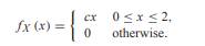 The random variable X has probability density function Use the PDF to find (a) the constant c, (b)...