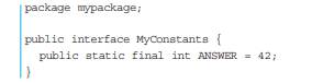 Suppose an interface MyConstants is defined as follows: There are two ways to bring the constant...-1