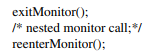 In Section 4.9, threads execute exitMonitor() before making a nested monitor call and enterMonitor()...