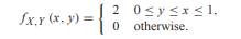 Let random variables X and Y have joint PDF f X,Y (x, y) given in Problem 4.9.4. Find the PDF fX...