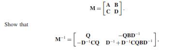 Consider the partitioned square matrix M of the form here Q = A-BD-1 C-1, provided that all...