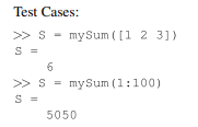 Write a function with header [S] = mySum(A) where A is a one-dimensional array, and S is the sum of...