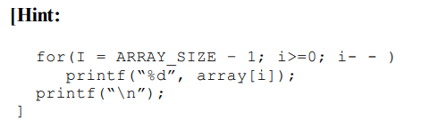 Write a C program to reverse an array using a single array ‘a’ only.