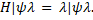 Let H be an hermitian matrix with eigenvector and eigenvalue ?, i.e., let | and ? be defined such...-3