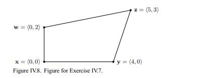 Let x = {0, 0}, y = {4, 0}, z = {5, 3}, and w = {0, 2}, as in Figure IV.8. For each of the following...