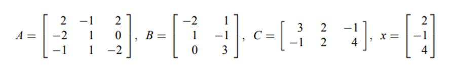 Use the following matrices: Give the dimensions of the matrices A; B; C; x . Give MATLAB statements...