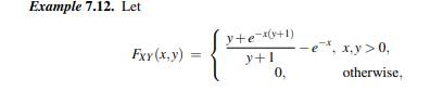 The joint density in Example 7.12 was obtained by differentiating FXY (x,y) first with respect to x...