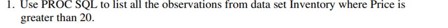 Repeat Problem 1, except use PROC SQL to create a new, temporary SAS data set (Price20) containing...