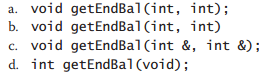 A void function named getEndBal is passed the values stored in two int variables. Which of the...