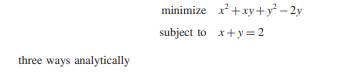 Solve the problem a) with the necessary conditions. b) with a quadratic penalty function. c) with an...