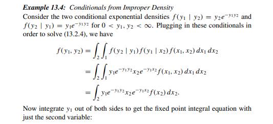 In Example 13.4, the conditional densities are f(x | y) = ye -xy and f(y | x) = xe -xy ....-2