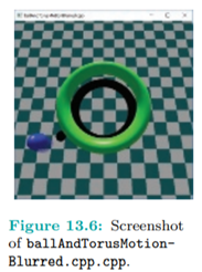 Run ballAndTorusMotionBlurred.cpp, which enhances the ball of ballAndTorusLitOrthoShadowed.cpp with...-1