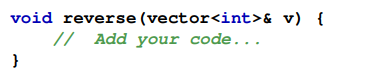 Complete the following function that reorders the contents of a vector so they are reversed from...