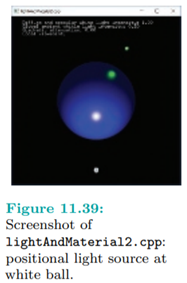 Press ‘p’ or ‘P’ to toggle between Positional and directional white light in lightAndMaterial2.cpp....-1