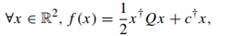 Consider Problem (13.1) in the case that the objective f : R2 ? R is quadratic of the form With and...-1