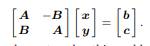 Suppose you need to solve the linear system Cz = d, where C is a complex n × n matrix and d and z...