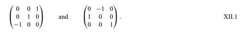 Let R 1 and R 2 be the two rotations with matrix representations given in the formulas XII.1 on page...